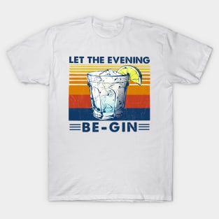 Let The Evening Be-Gin Cocktails T-Shirt